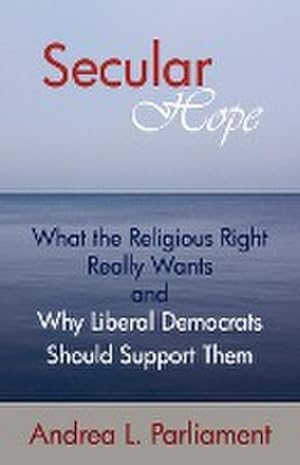 Seller image for Secular Hope : What the Religious Right Really Want and Why Liberal Democrats Should Suport Them for sale by AHA-BUCH GmbH