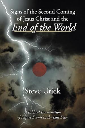 Bild des Verkufers fr Signs of the Second Coming of Jesus Christ and the End of the World : A Biblical Examination of Future Events in the Last Days zum Verkauf von AHA-BUCH GmbH