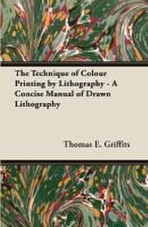 Seller image for The Technique of Colour Printing by Lithography - A Concise Manual of Drawn Lithography for sale by AHA-BUCH GmbH