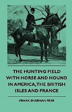 Immagine del venditore per The Hunting Field With Horse And Hound In America, The British Isles And France venduto da AHA-BUCH GmbH