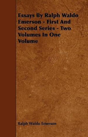 Seller image for Essays by Ralph Waldo Emerson - First and Second Series - Two Volumes in One Volume for sale by AHA-BUCH GmbH