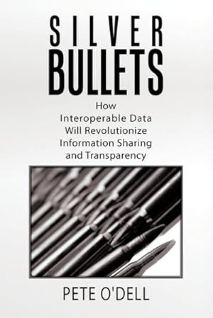 Seller image for Silver Bullets : How Interoperable Data Will Revolutionize Information Sharing and Transparency for sale by AHA-BUCH GmbH