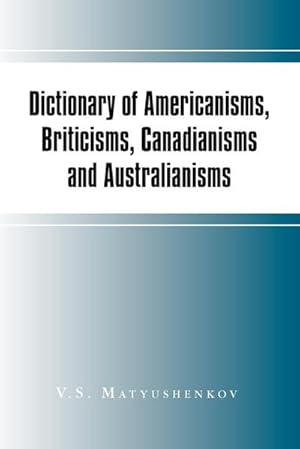 Imagen del vendedor de Dictionary of Americanisms, Briticisms, Canadianisms and Australianisms a la venta por AHA-BUCH GmbH