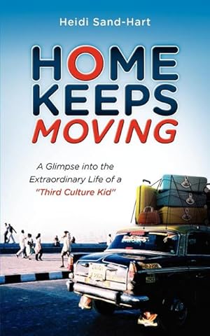 Imagen del vendedor de Home Keeps Moving : A Glimpse Into the Extraordinary Life of a Third Culture Kid a la venta por AHA-BUCH GmbH