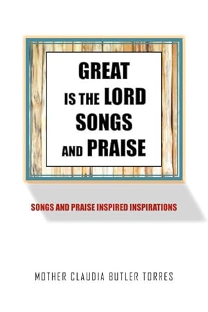 Seller image for GREAT IS THE LORD SONGS AND PRAISE : SONGS AND PRAISE INSPIRED INSPIRATIONS for sale by AHA-BUCH GmbH