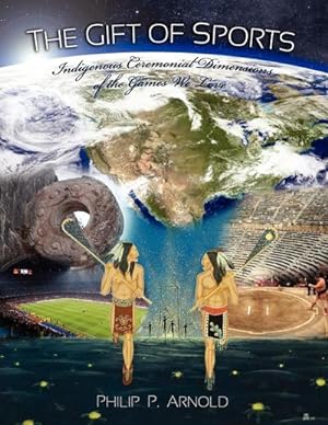 Immagine del venditore per The Gift of Sports : Indigenous Ceremonial Dimensions of the Games We Love (First Edition) venduto da AHA-BUCH GmbH