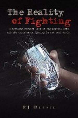 Seller image for The Reality of Fighting : A straight-forward look at the Martial Arts and the truth about fighting in the real world. for sale by AHA-BUCH GmbH