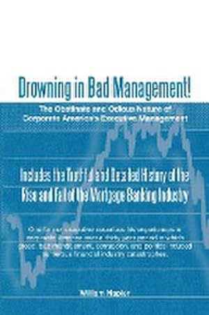 Seller image for Drowning in Bad Management! : The Obstinate and Odious Nature of Corporate America's Executive Management for sale by AHA-BUCH GmbH