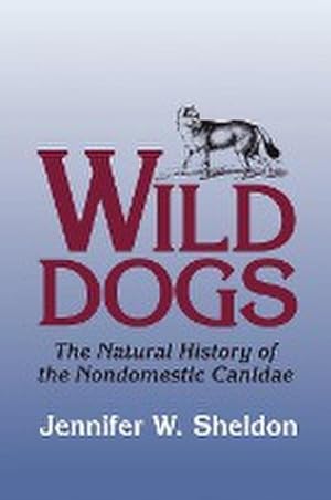 Seller image for Wild Dogs : The Natural History of the Nondomestic Canidae for sale by AHA-BUCH GmbH