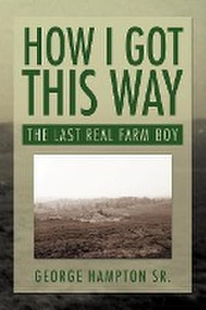 Seller image for How I Got This Way : The Last Real Farm Boy for sale by AHA-BUCH GmbH