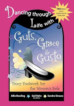 Imagen del vendedor de Dancing Through Life with Guts, Grace & Gusto : Fancy Footwork for the Woman's Sole a la venta por AHA-BUCH GmbH