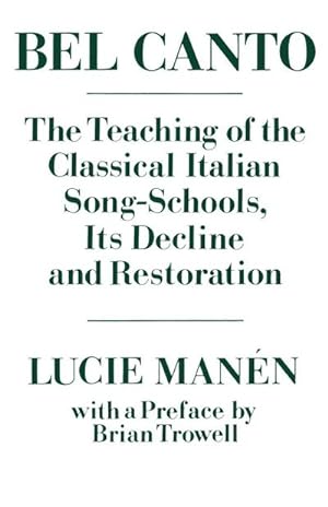 Imagen del vendedor de Bel Canto : The Teaching of the Classical Italian Song-Schools, Its Decline and Restoration a la venta por AHA-BUCH GmbH
