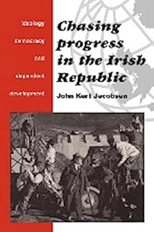 Bild des Verkufers fr Chasing Progress in the Irish Republic : Ideology, Democracy and Dependent Development zum Verkauf von AHA-BUCH GmbH