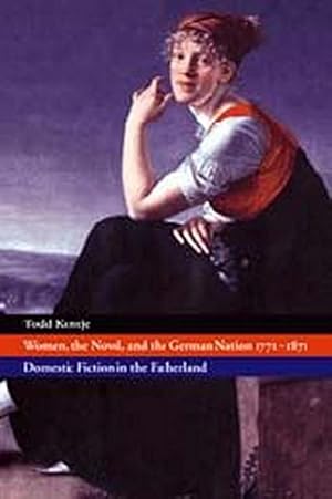 Bild des Verkufers fr Women, the Novel, and the German Nation 1771 1871 : Domestic Fiction in the Fatherland zum Verkauf von AHA-BUCH GmbH