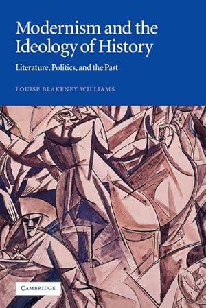 Seller image for Modernism and the Ideology of History : Literature, Politics, and the Past for sale by AHA-BUCH GmbH