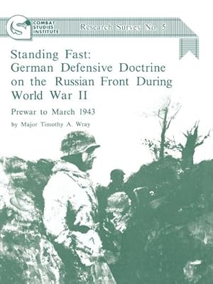 Seller image for Standing Fast : German Defensive Doctrine on the Russian Front During World War II; Prewar to March 1943 (Combat Studies Institute Research Survey No. 5) for sale by AHA-BUCH GmbH