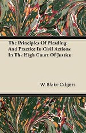 Imagen del vendedor de The Principles of Pleading and Practice in Civil Actions in the High Court of Justice a la venta por AHA-BUCH GmbH