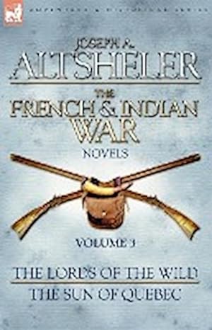 Image du vendeur pour The French & Indian War Novels : 3-The Lords of the Wild & The Sun of Quebec mis en vente par AHA-BUCH GmbH