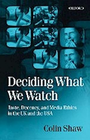 Immagine del venditore per Deciding What We Watch : Taste, Decency and Media Ethics in the UK and the USA venduto da AHA-BUCH GmbH