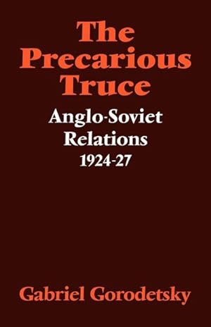 Bild des Verkufers fr The Precarious Truce : Anglo-Soviet Relations 1924 27 zum Verkauf von AHA-BUCH GmbH