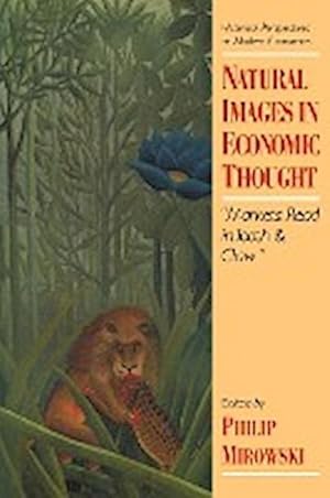 Imagen del vendedor de Natural Images in Economic Thought : Markets Read in Tooth and Claw a la venta por AHA-BUCH GmbH