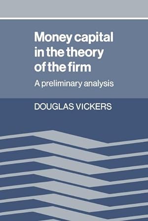 Bild des Verkufers fr Money Capital in the Theory of the Firm : A Preliminary Analysis zum Verkauf von AHA-BUCH GmbH