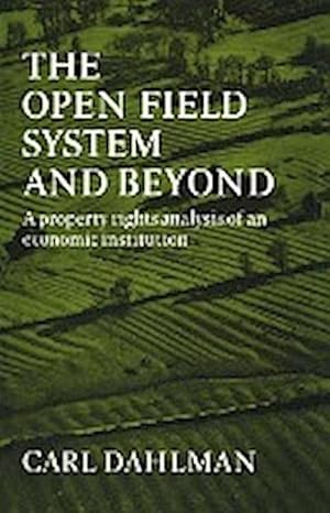 Imagen del vendedor de The Open Field System and Beyond : A Property Rights Analysis of an Economic Institution a la venta por AHA-BUCH GmbH