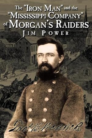 Bild des Verkufers fr The "Iron Man" and the "Mississippi Company" of Morgan's Raiders zum Verkauf von AHA-BUCH GmbH