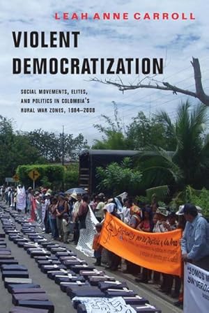 Image du vendeur pour Violent Democratization : Social Movements, Elites, and Politics in Colombia's Rural War Zones, 1984-2008 mis en vente par AHA-BUCH GmbH