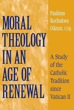 Immagine del venditore per Moral Theology in an Age of Renewal : A Study of the Catholic Tradition since Vatican II venduto da AHA-BUCH GmbH