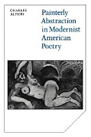 Bild des Verkufers fr Painterly Abstraction in Modernist American Poetry : The Contemporaneity of Modernism zum Verkauf von AHA-BUCH GmbH