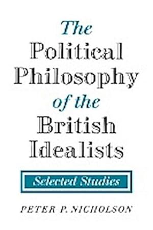 Bild des Verkufers fr The Political Philosophy of the British Idealists : Selected Studies zum Verkauf von AHA-BUCH GmbH