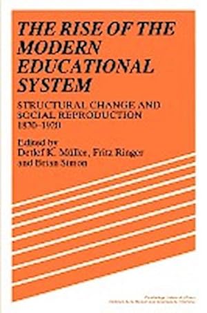 Seller image for The Rise of the Modern Educational System : Structural Change and Social Reproduction, 1870-1920 for sale by AHA-BUCH GmbH