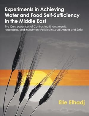 Immagine del venditore per Experiments in Achieving Water and Food Self-Sufficiency in the Middle East : The Consequences of Contrasting Endowments, Ideologies, and Investment Policies in Saudi Arabia and Syria venduto da AHA-BUCH GmbH