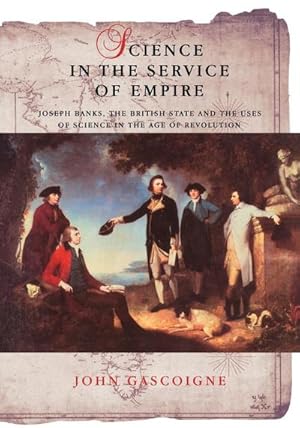 Bild des Verkufers fr Science in the Service of Empire : Joseph Banks, the British State and the Uses of Science in the Age of Revolution zum Verkauf von AHA-BUCH GmbH