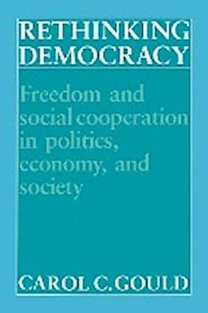 Bild des Verkufers fr Rethinking Democracy : Freedom and Social Cooperation in Politics, Economy, and Society zum Verkauf von AHA-BUCH GmbH