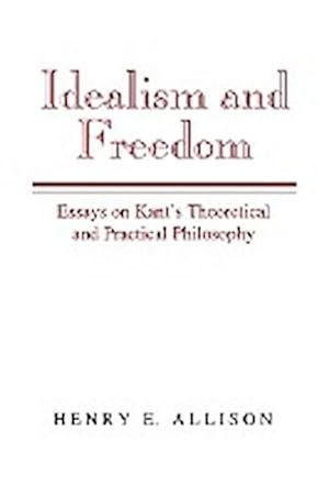 Seller image for Idealism and Freedom : Essays on Kant's Theoretical and Practical Philosophy for sale by AHA-BUCH GmbH
