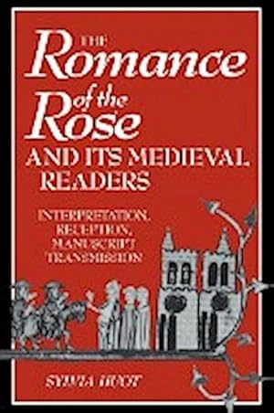 Imagen del vendedor de The Romance of the Rose and Its Medieval Readers : Interpretation, Reception, Manuscript Transmission a la venta por AHA-BUCH GmbH