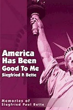 Bild des Verkufers fr America Has Been Good to Me : Memories of Siegfried Paul Bette zum Verkauf von AHA-BUCH GmbH
