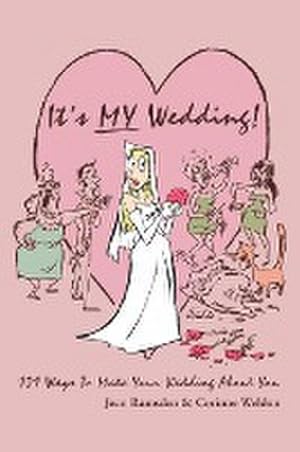 Seller image for It's MY Wedding! : 101 Ways To Make Your Wedding About You for sale by AHA-BUCH GmbH