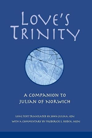 Immagine del venditore per Love's Trinity : A Companion to Julian of Norwich; Long Text with a Commentary venduto da AHA-BUCH GmbH