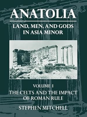 Immagine del venditore per Anatolia : Land, Men, and Gods in Asia Minor Volume I: The Celts in Anatolia and the Impact of Roman Rule venduto da AHA-BUCH GmbH