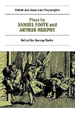 Bild des Verkufers fr Plays by Samuel Foote and Arthur Murphy : The Minor, the Nabob, the Citizen, Three Weeks After Marriage, Know Your Own Mind zum Verkauf von AHA-BUCH GmbH