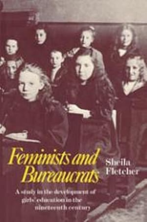 Bild des Verkufers fr Feminists and Bureaucrats : A Study in the Development of Girls' Education in the Nineteenth Century zum Verkauf von AHA-BUCH GmbH