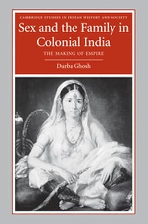 Bild des Verkufers fr Sex and the Family in Colonial India : Eight Indian Lives zum Verkauf von AHA-BUCH GmbH