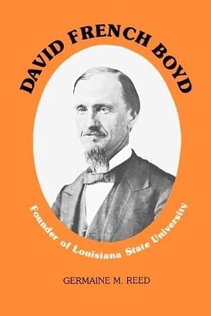 Image du vendeur pour David French Boyd : Founder of Louisiana State University mis en vente par AHA-BUCH GmbH