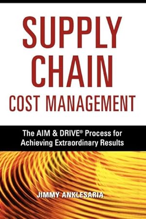 Bild des Verkufers fr Supply Chain Cost Management : The AIM and DRIVE Process for Achieving Extraordinary Results zum Verkauf von AHA-BUCH GmbH