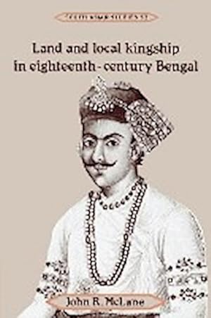 Bild des Verkufers fr Land and Local Kingship in Eighteenth-Century Bengal zum Verkauf von AHA-BUCH GmbH