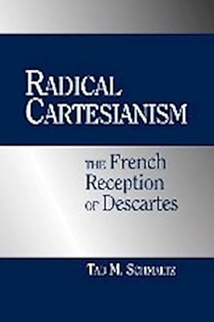 Bild des Verkufers fr Radical Cartesianism : The French Reception of Descartes zum Verkauf von AHA-BUCH GmbH