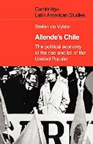 Bild des Verkufers fr Allende's Chile : The Political Economy of the Rise and Fall of the Unidad Popular zum Verkauf von AHA-BUCH GmbH